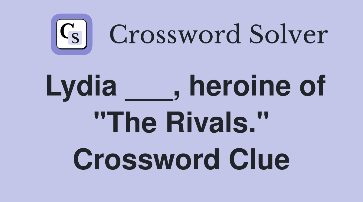 Lydia ___, heroine of "The Rivals." Crossword Clue