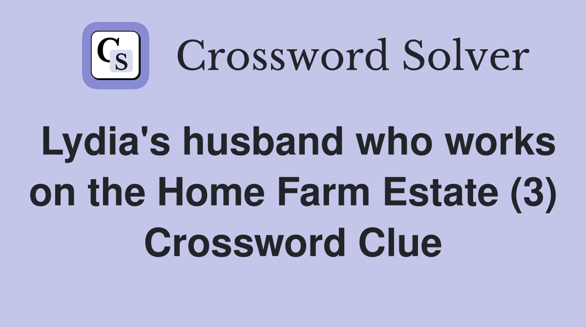 Lydia's husband who works on the Home Farm Estate (3) Crossword Clue