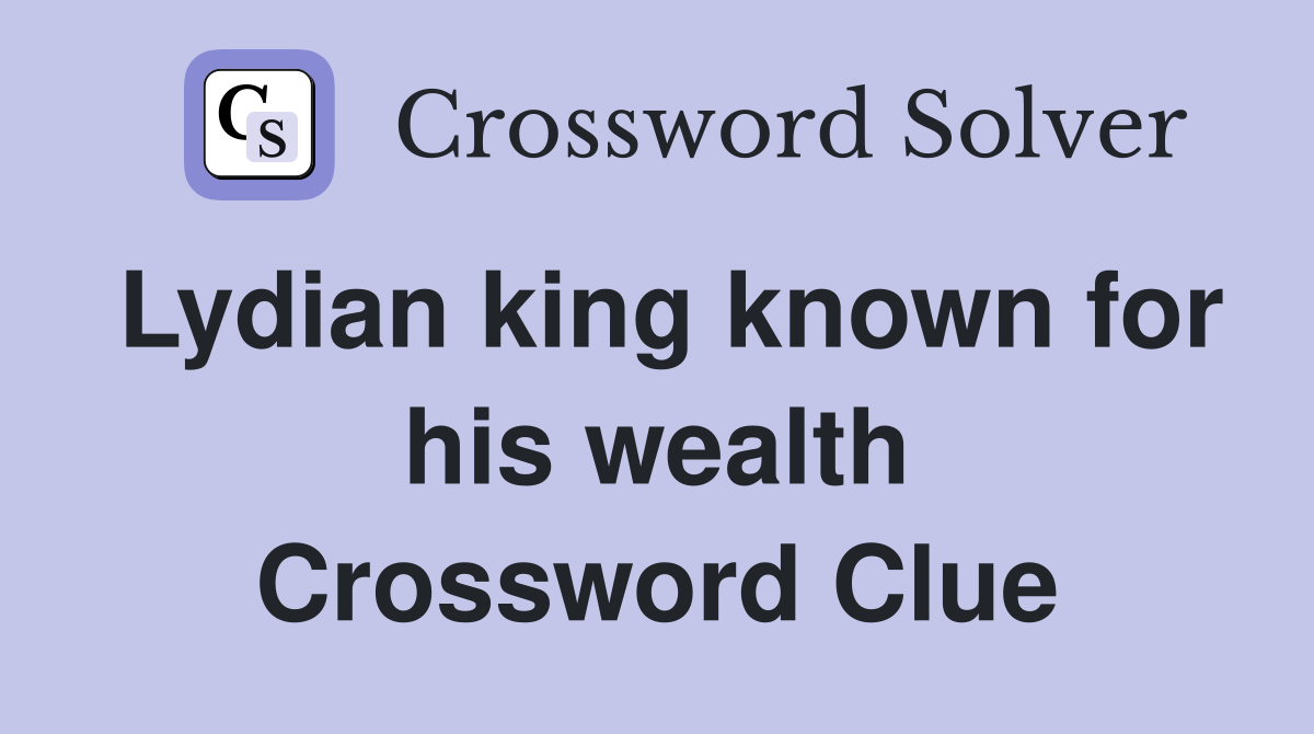 Lydian king known for his wealth Crossword Clue