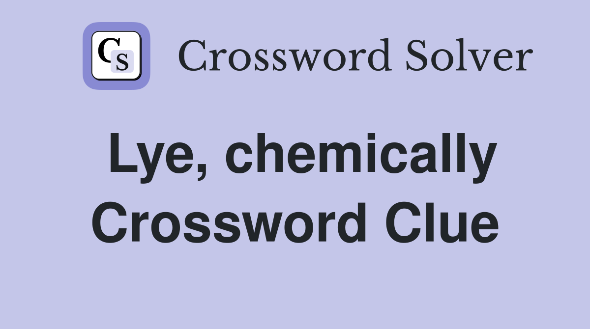 Lye, chemically Crossword Clue