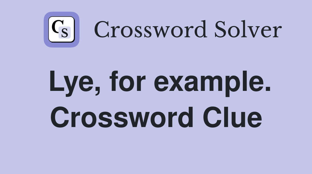 Lye, for example. Crossword Clue