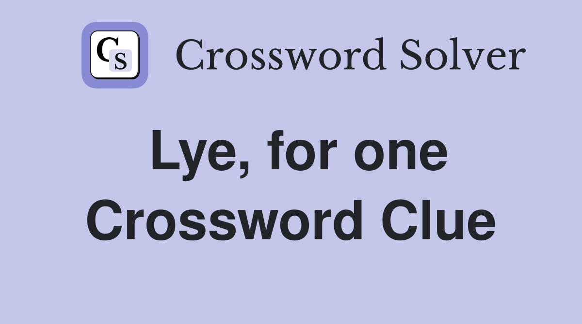 Lye, for one Crossword Clue