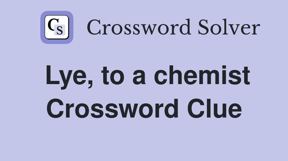 Lye, to a chemist Crossword Clue