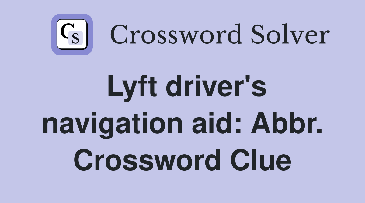 Lyft driver's navigation aid: Abbr. Crossword Clue