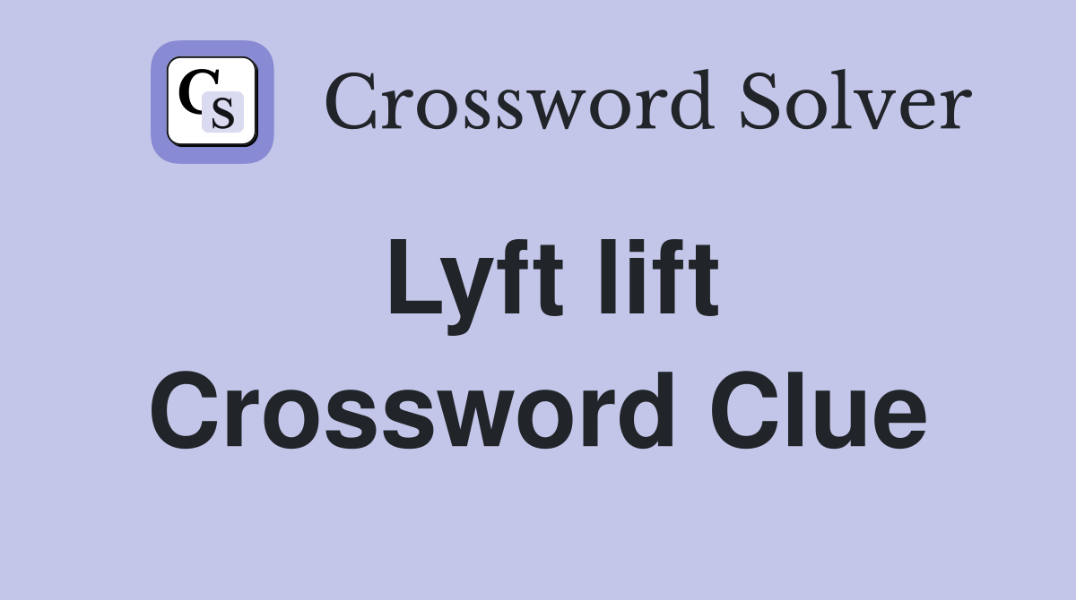 Lyft lift Crossword Clue
