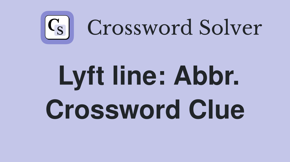 Lyft line: Abbr. Crossword Clue
