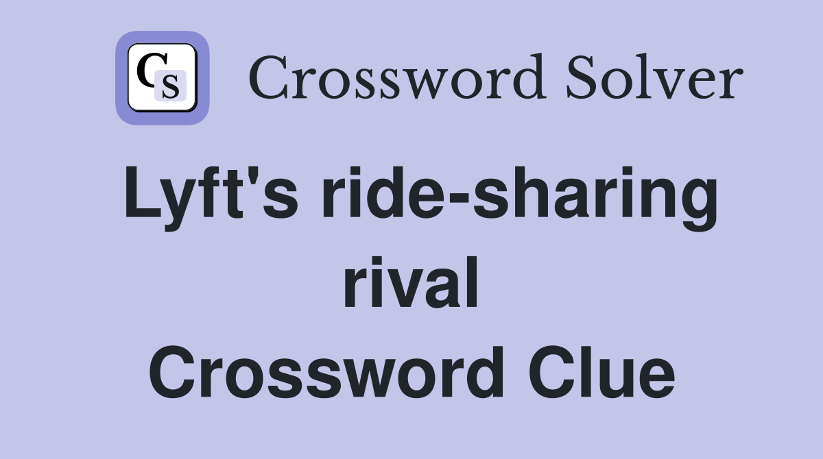 Lyft's ride-sharing rival Crossword Clue