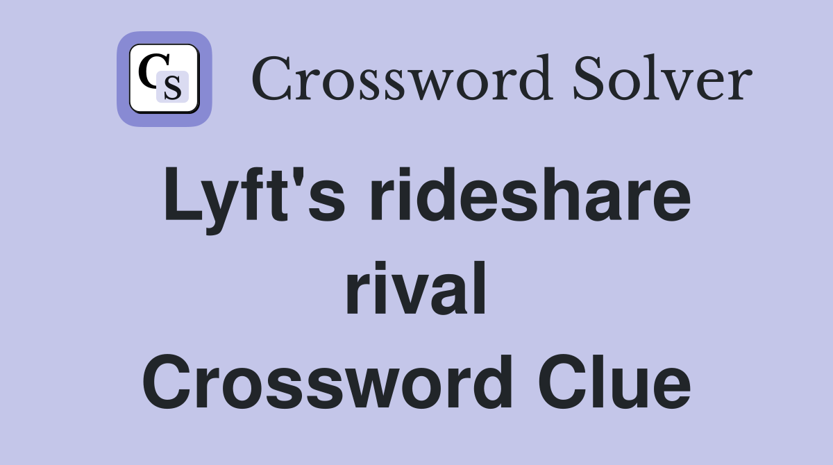 Lyft's rideshare rival Crossword Clue