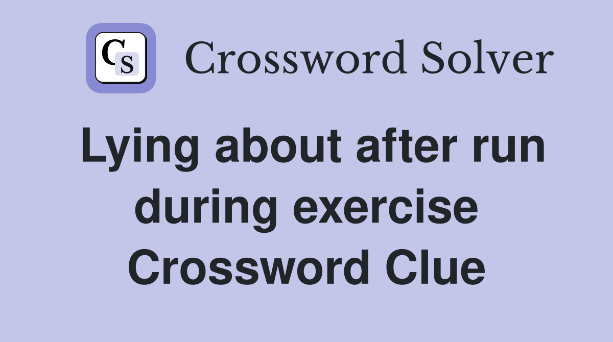 Lying about after run during exercise Crossword Clue
