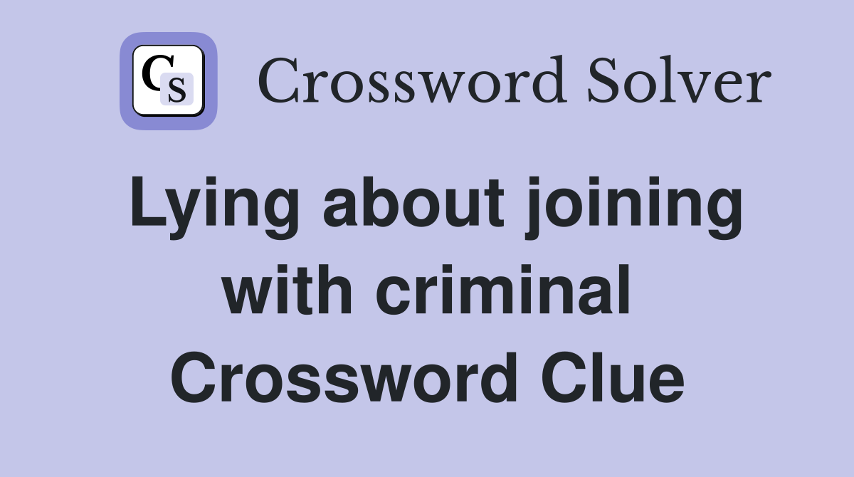 Lying about joining with criminal Crossword Clue