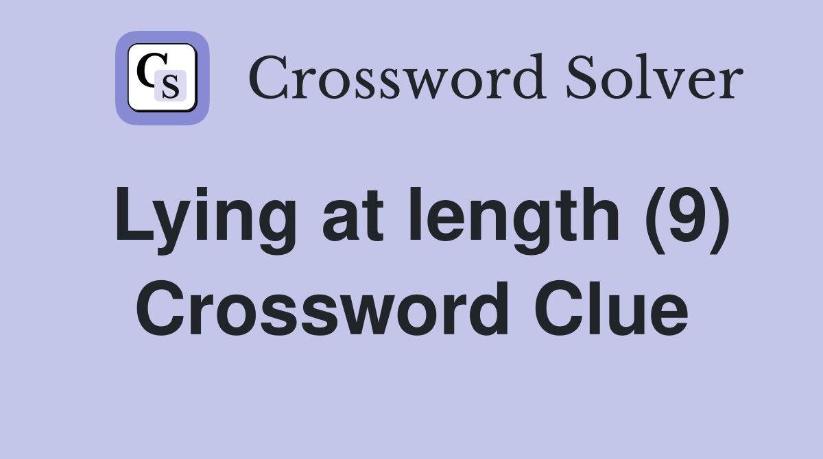 Lying at length (9) Crossword Clue