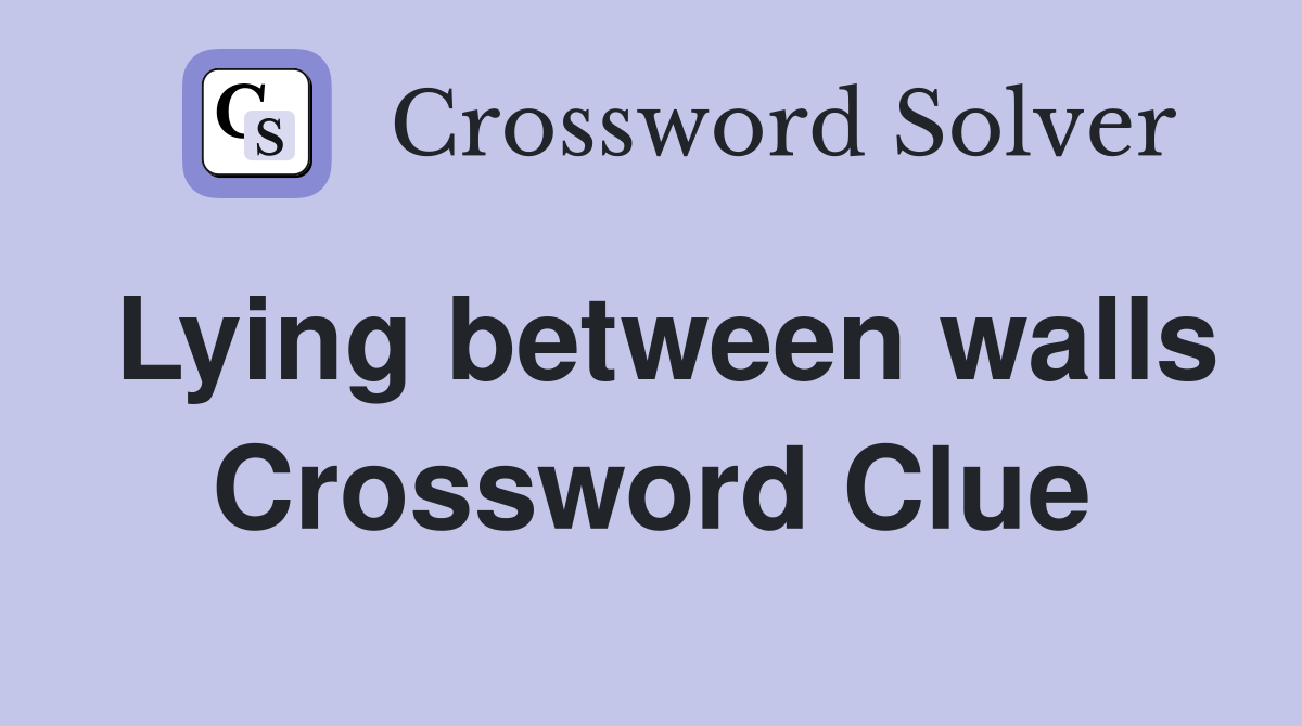 Lying between walls Crossword Clue