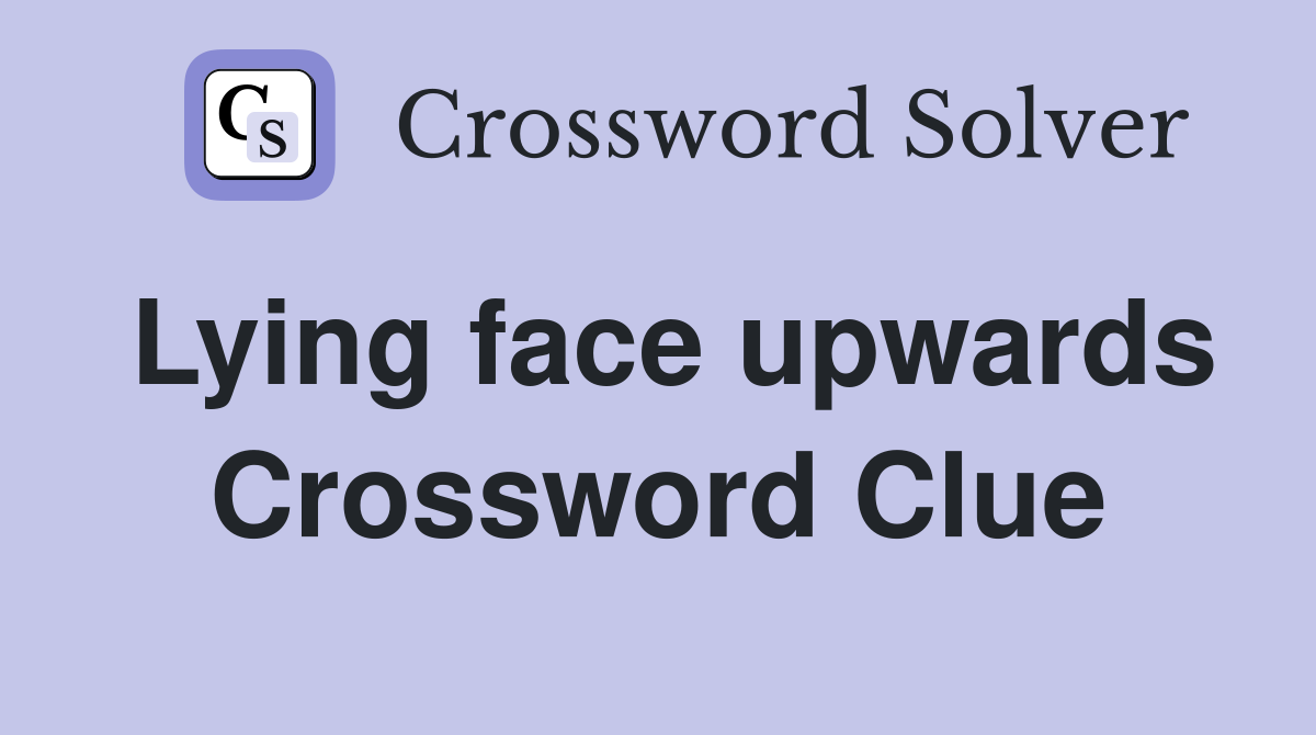 Lying face upwards Crossword Clue