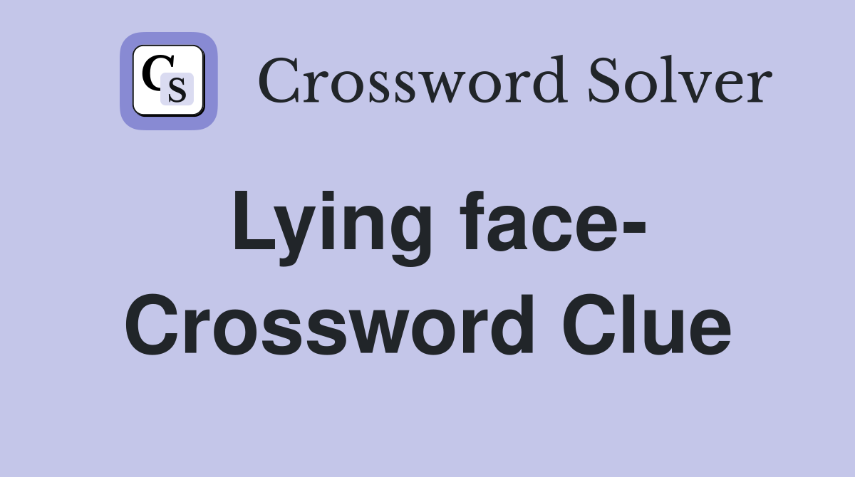 Lying face- Crossword Clue
