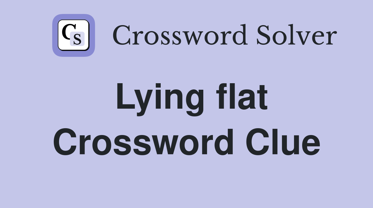 Lying flat Crossword Clue