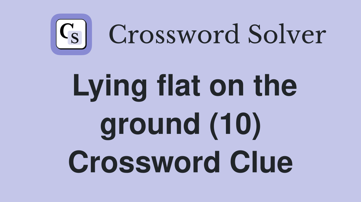 Lying flat on the ground (10) Crossword Clue