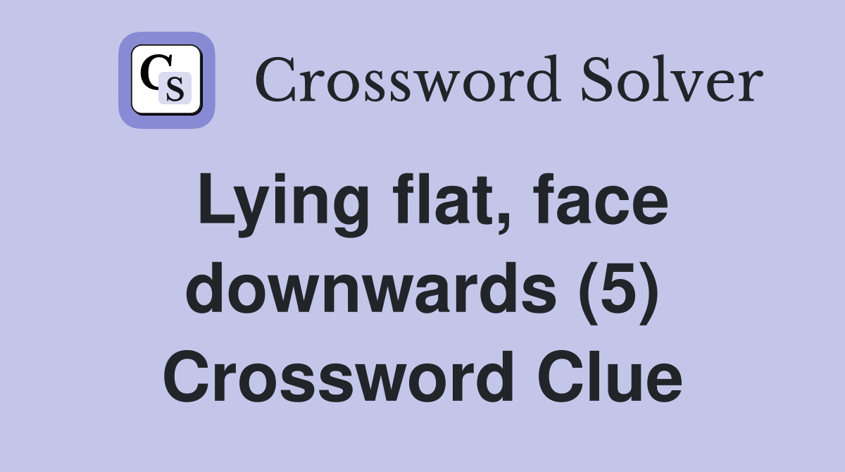 Lying flat, face downwards (5) Crossword Clue