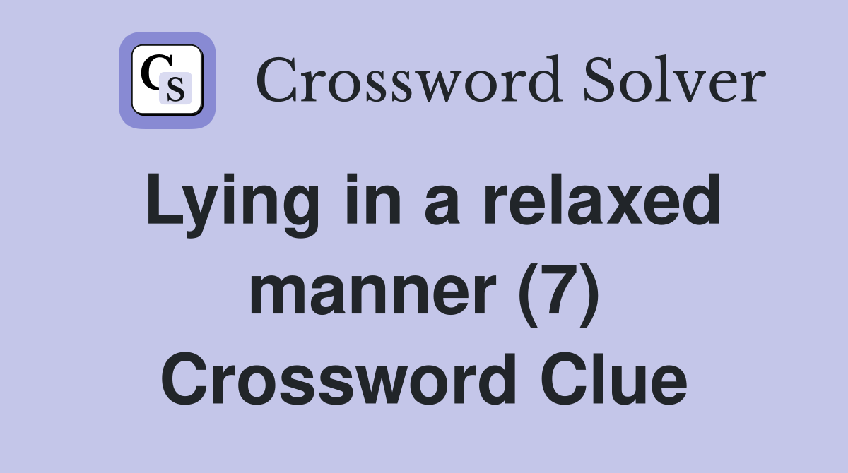 Lying in a relaxed manner (7) Crossword Clue