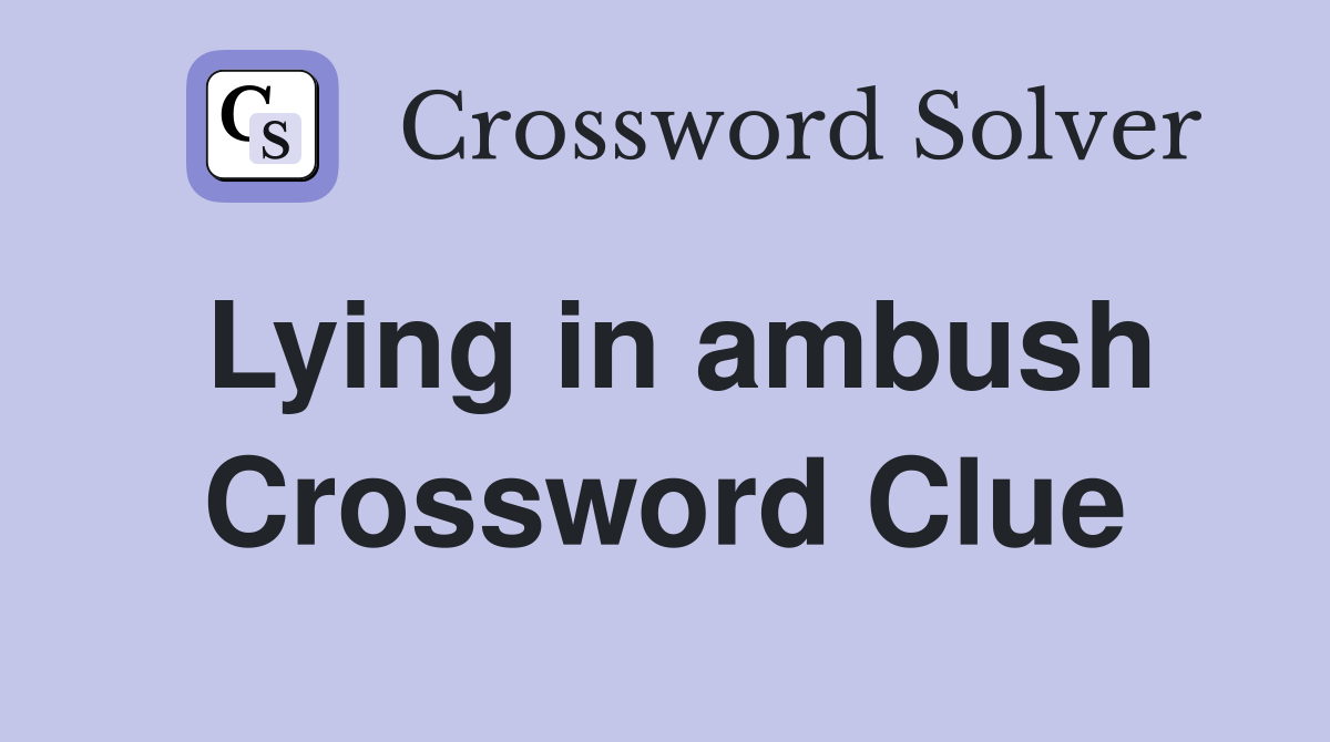 Lying in ambush Crossword Clue