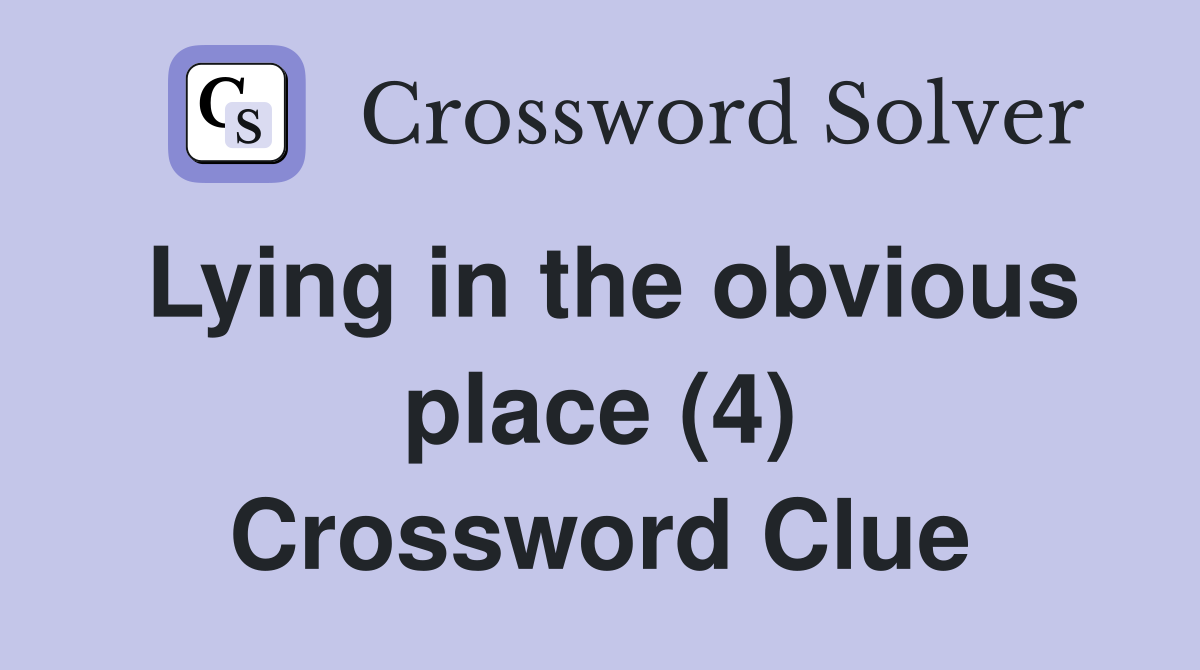 Lying in the obvious place (4) Crossword Clue