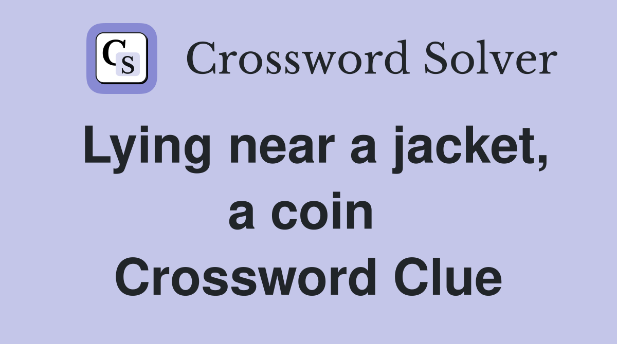 Lying near a jacket, a coin  Crossword Clue