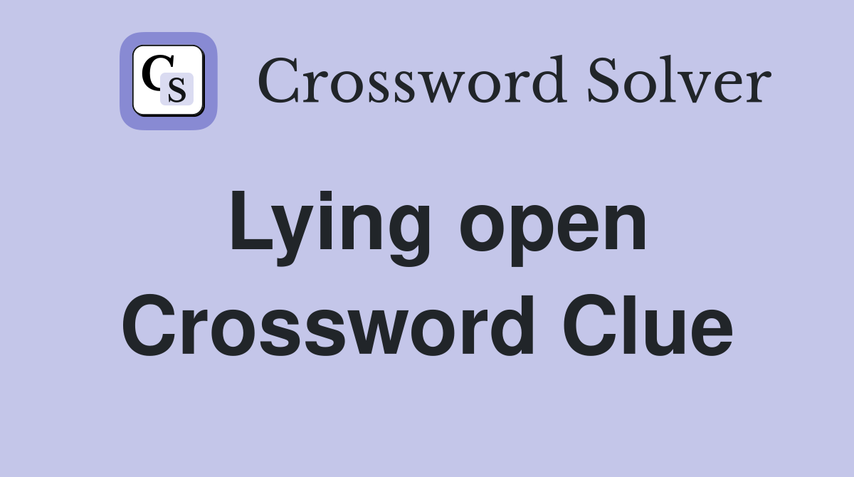 Lying open Crossword Clue