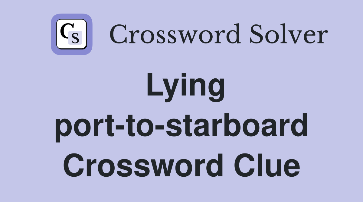 Lying port-to-starboard Crossword Clue