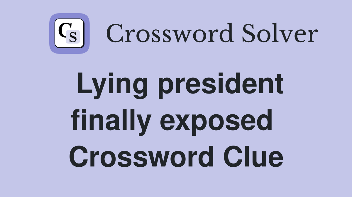 Lying president finally exposed  Crossword Clue