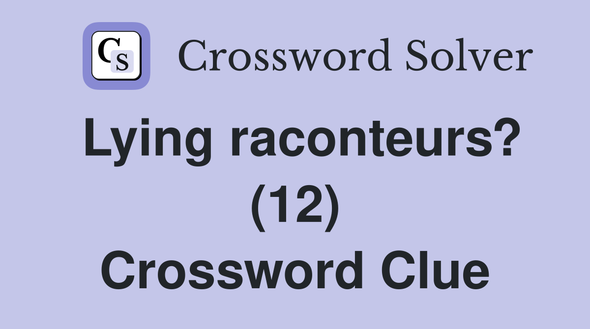 Lying raconteurs? (12) Crossword Clue