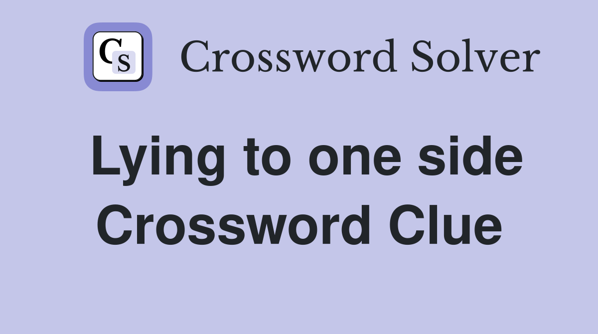 Lying to one side Crossword Clue