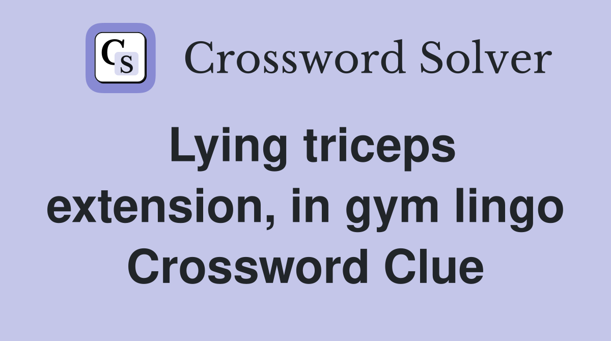Lying triceps extension, in gym lingo Crossword Clue