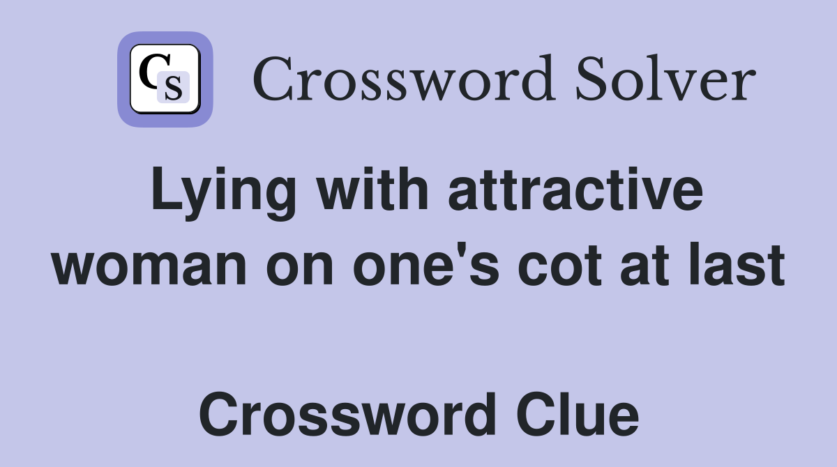 Lying with attractive woman on one's cot at last  Crossword Clue