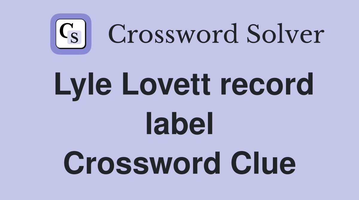 Lyle Lovett record label Crossword Clue