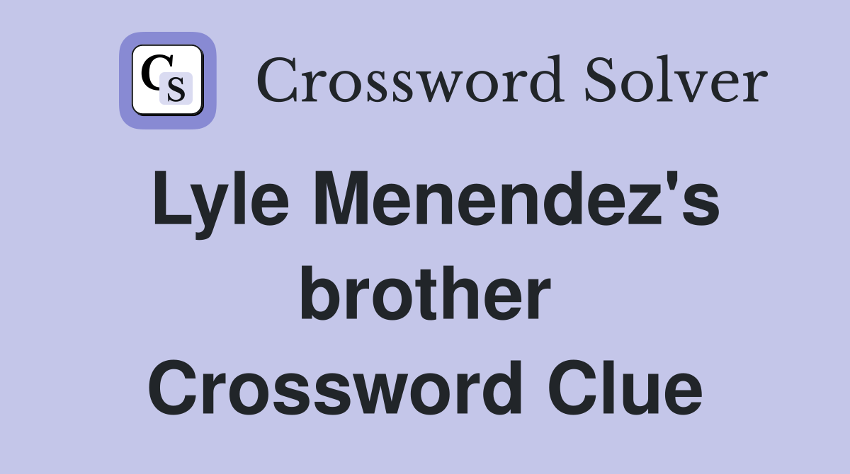 Lyle Menendez's brother Crossword Clue