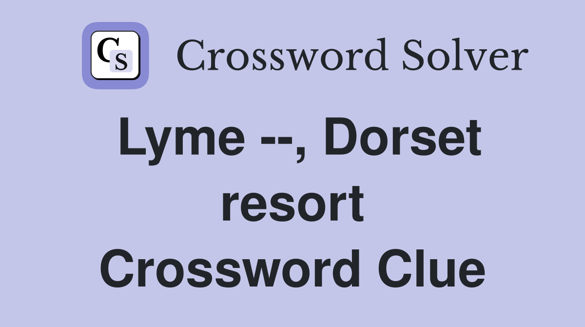 Lyme --, Dorset resort Crossword Clue