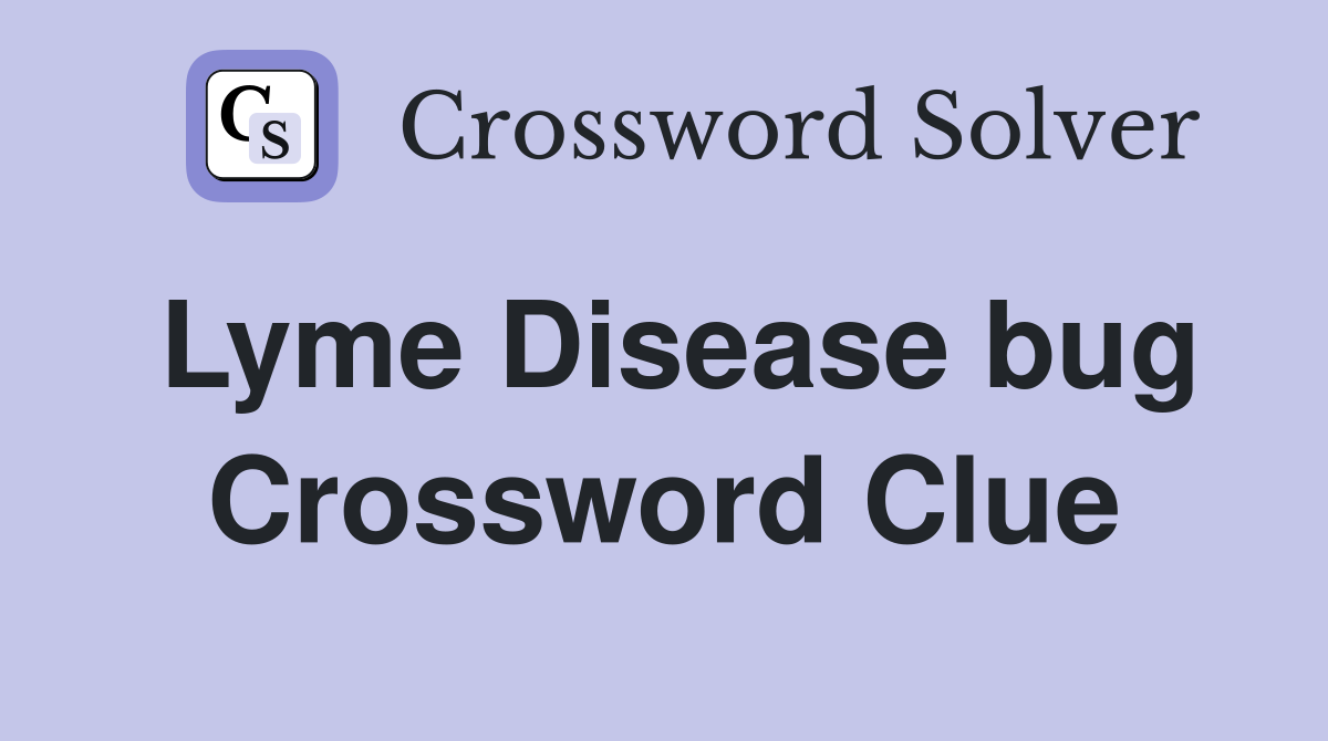 Lyme Disease bug Crossword Clue