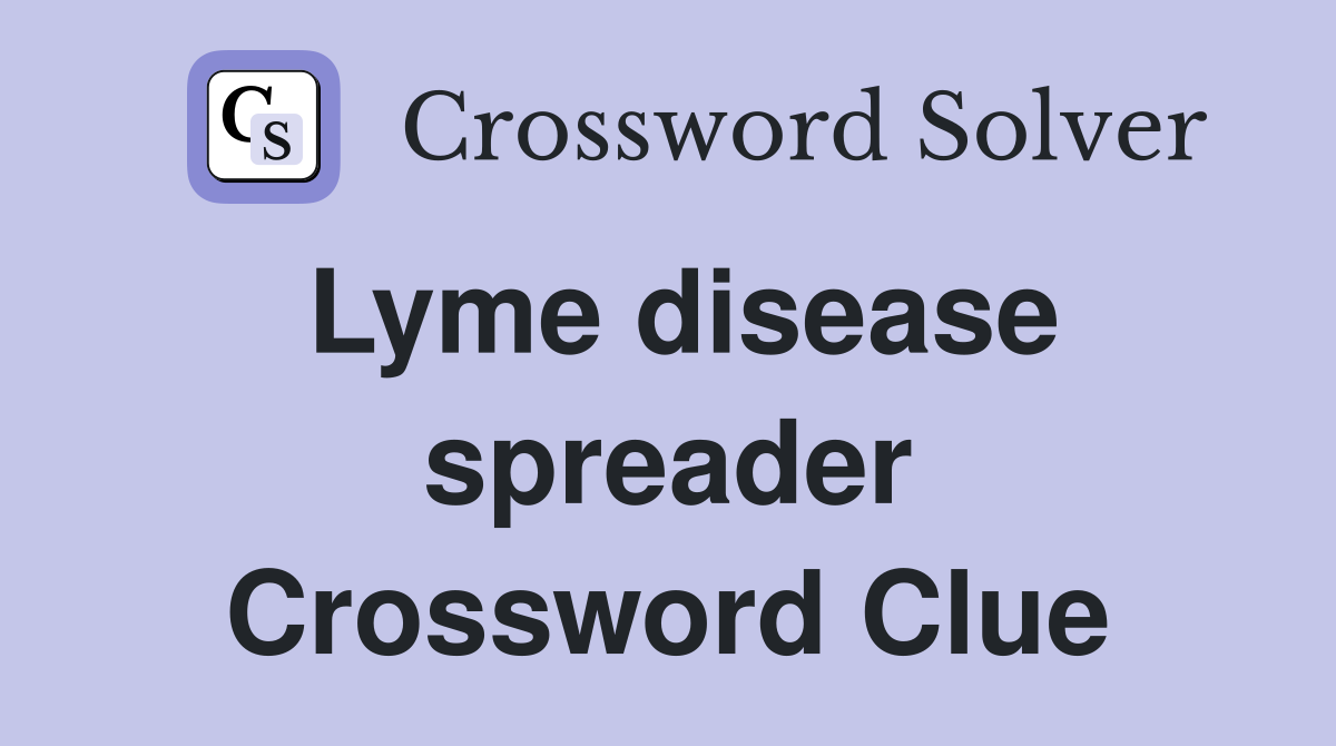Lyme disease spreader Crossword Clue