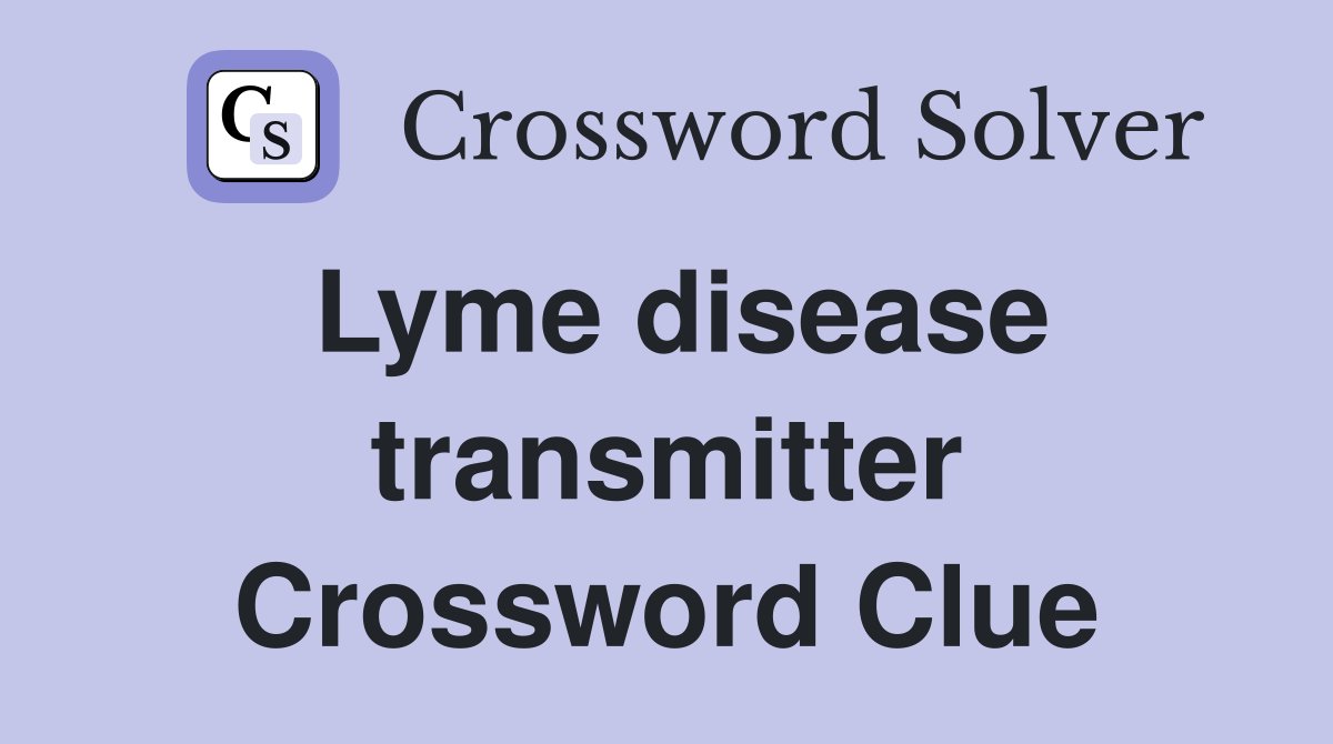 Lyme disease transmitter Crossword Clue