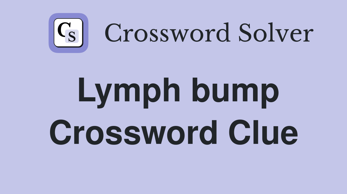 Lymph bump Crossword Clue
