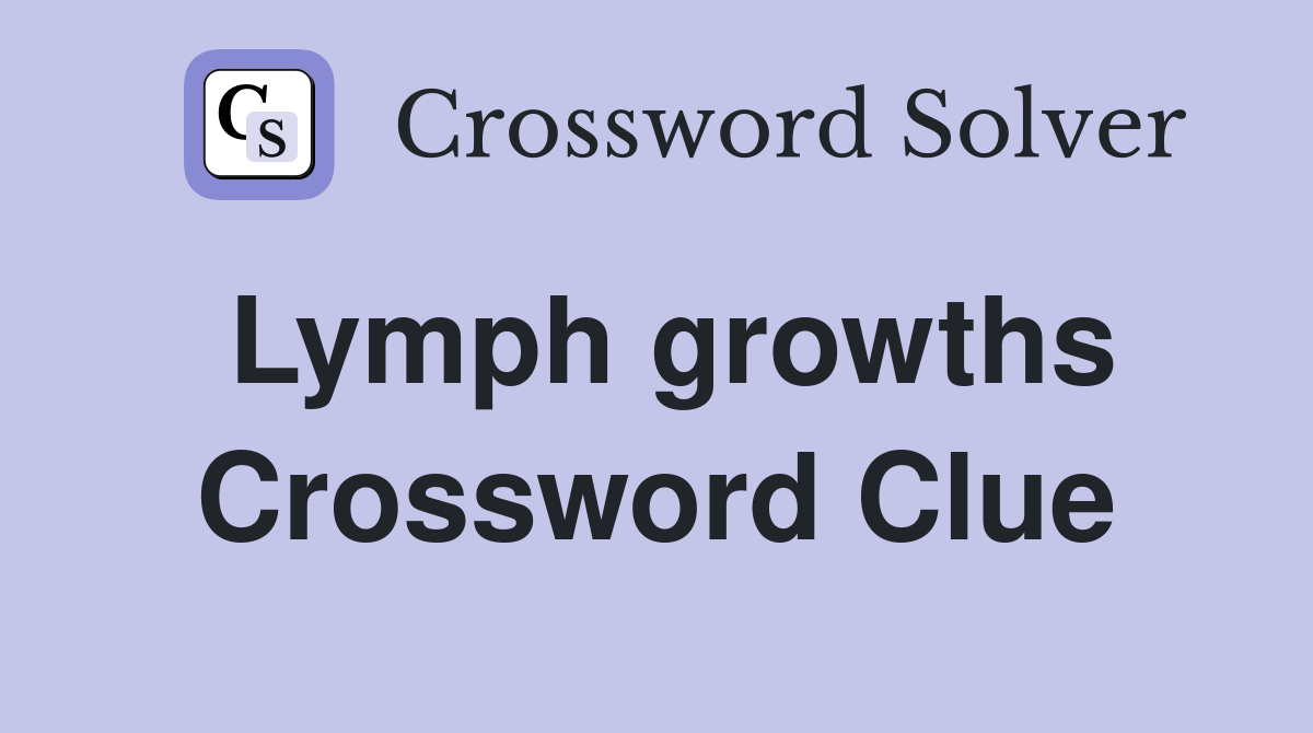Lymph growths Crossword Clue
