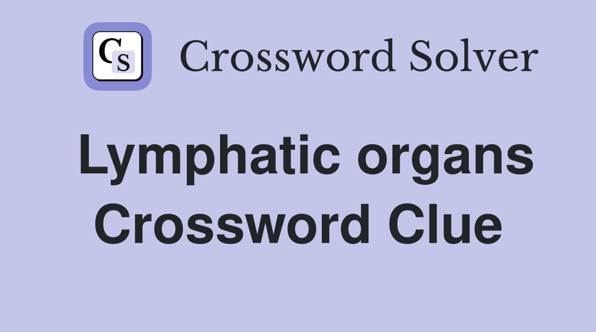 Lymphatic organs Crossword Clue