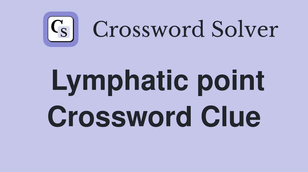 Lymphatic point Crossword Clue