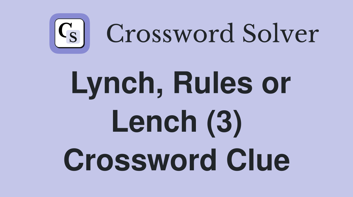 Lynch, Rules or Lench (3) Crossword Clue