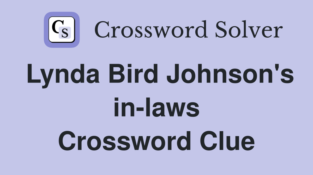 Lynda Bird Johnson's in-laws Crossword Clue
