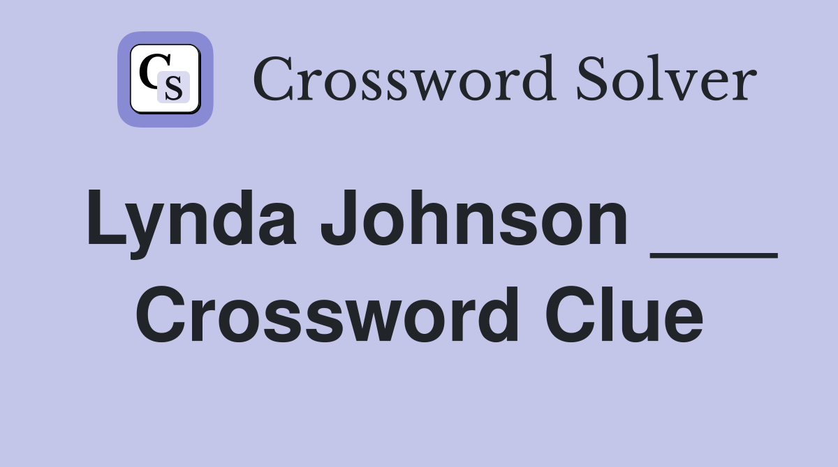 Lynda Johnson ___ Crossword Clue