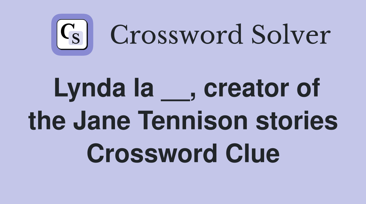 Lynda la __, creator of the Jane Tennison stories Crossword Clue