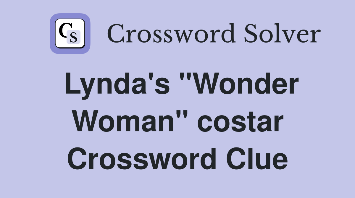 Lynda's "Wonder Woman" costar Crossword Clue