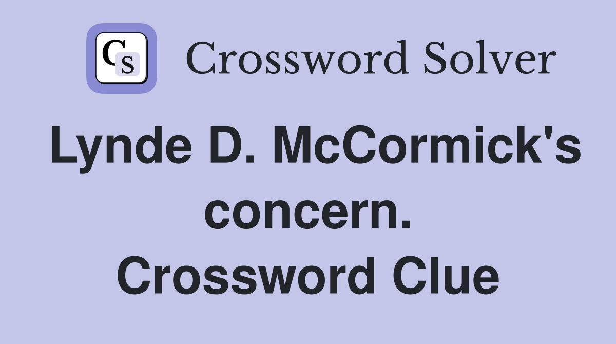 Lynde D. McCormick's concern. Crossword Clue
