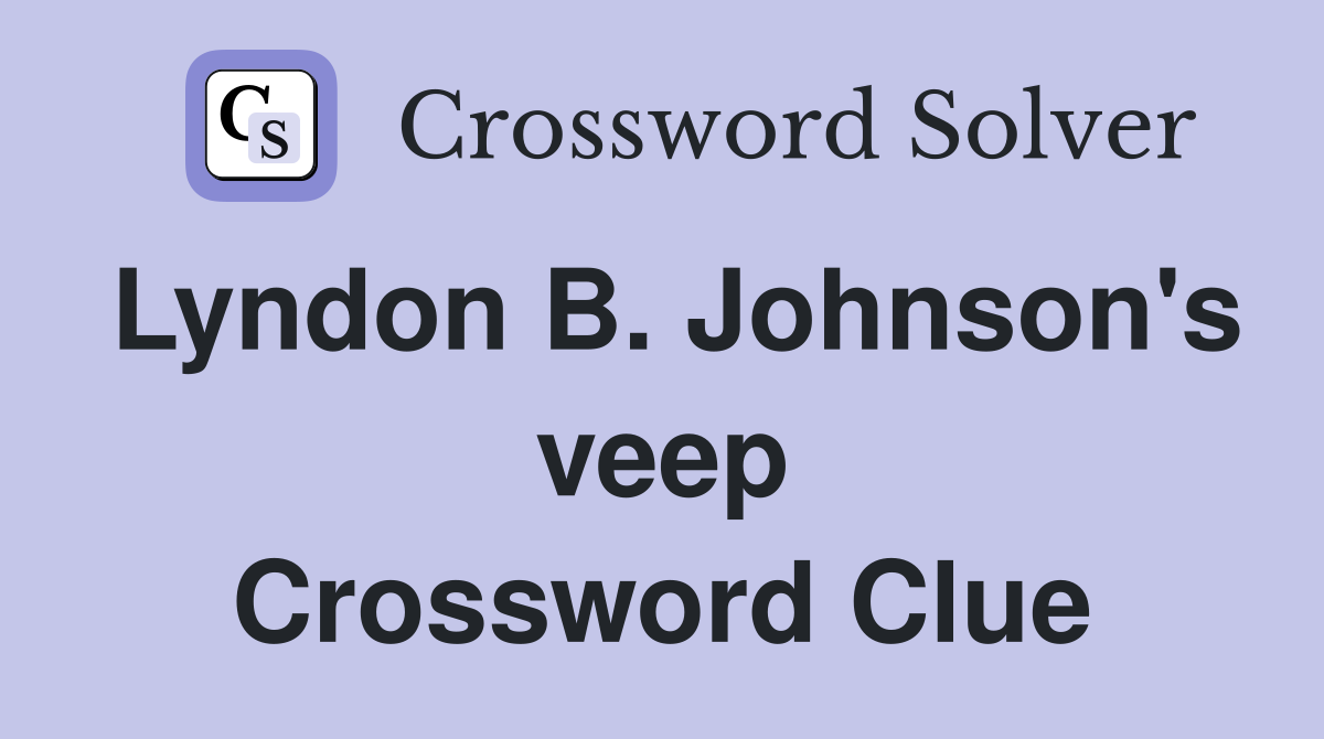 Lyndon B. Johnson's veep Crossword Clue