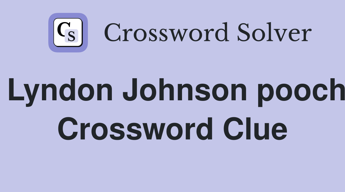 Lyndon Johnson pooch Crossword Clue